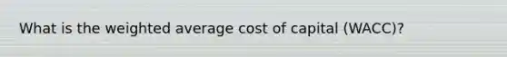 What is the weighted average cost of capital (WACC)?