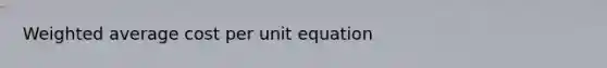 Weighted average cost per unit equation