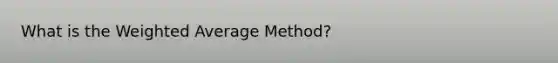 What is the Weighted Average Method?