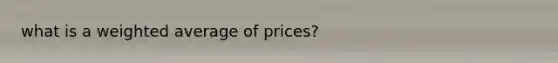 what is a weighted average of prices?