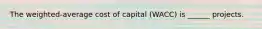 The weighted-average cost of capital (WACC) is ______ projects.