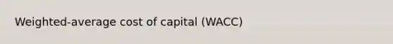 Weighted-average cost of capital (WACC)