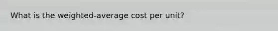 What is the weighted-average cost per unit?