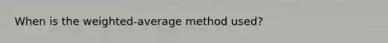 When is the weighted-average method used?