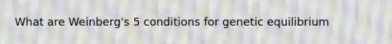 What are Weinberg's 5 conditions for genetic equilibrium