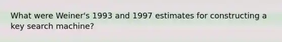 What were Weiner's 1993 and 1997 estimates for constructing a key search machine?