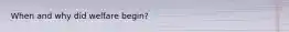When and why did welfare begin?