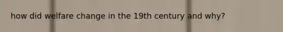 how did welfare change in the 19th century and why?