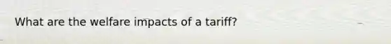 What are the welfare impacts of a tariff?