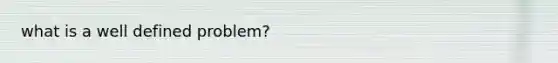 what is a well defined problem?