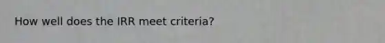 How well does the IRR meet criteria?