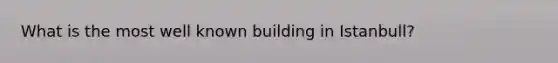 What is the most well known building in Istanbull?