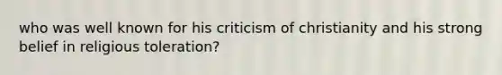 who was well known for his criticism of christianity and his strong belief in religious toleration?