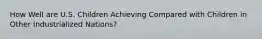 How Well are U.S. Children Achieving Compared with Children in Other Industrialized Nations?