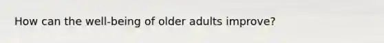 How can the well-being of older adults improve?