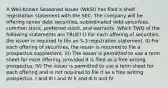 A Well-Known Seasoned Issuer (WKSI) has filed a shelf registration statement with the SEC. The company will be offering senior debt securities, subordinated debt securities, common stock, preferred stock, and warrants. Which TWO of the following statements are TRUE? I) For each offering of securities, the issuer is required to file an S-3 registration statement. II) For each offering of securities, the issuer is required to file a prospectus supplement. III) The issuer is permitted to use a term sheet for each offering, provided it is filed as a free writing prospectus. IV) The issuer is permitted to use a term sheet for each offering and is not required to file it as a free writing prospectus. I and III I and IV II and III II and IV