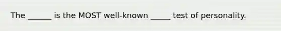 The ______ is the MOST well-known _____ test of personality.