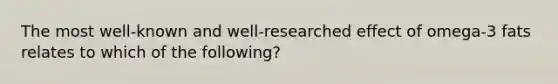 The most well-known and well-researched effect of omega-3 fats relates to which of the following?