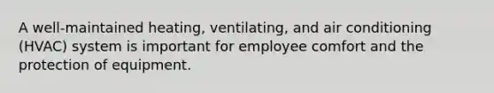 A well-maintained heating, ventilating, and air conditioning (HVAC) system is important for employee comfort and the protection of equipment.