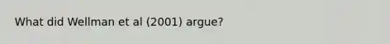 What did Wellman et al (2001) argue?