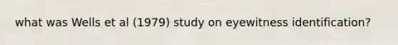 what was Wells et al (1979) study on eyewitness identification?