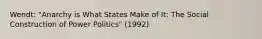 Wendt: "Anarchy is What States Make of It: The Social Construction of Power Politics" (1992)