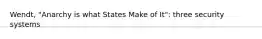 Wendt, "Anarchy is what States Make of It": three security systems