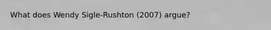 What does Wendy Sigle-Rushton (2007) argue?