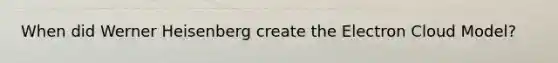 When did Werner Heisenberg create the Electron Cloud Model?