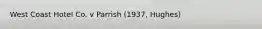 West Coast Hotel Co. v Parrish (1937, Hughes)