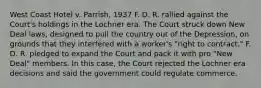 West Coast Hotel v. Parrish, 1937 F. D. R. rallied against the Court's holdings in the Lochner era. The Court struck down New Deal laws, designed to pull the country out of the Depression, on grounds that they interfered with a worker's "right to contract." F. D. R. pledged to expand the Court and pack it with pro "New Deal" members. In this case, the Court rejected the Lochner era decisions and said the government could regulate commerce.