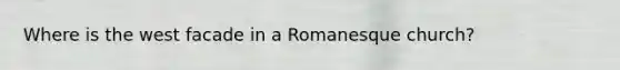 Where is the west facade in a Romanesque church?