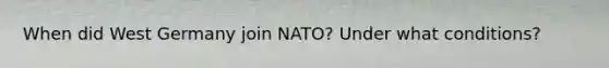 When did West Germany join NATO? Under what conditions?