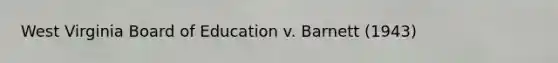 West Virginia Board of Education v. Barnett (1943)