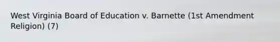 West Virginia Board of Education v. Barnette (1st Amendment Religion) (7)