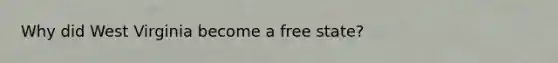 Why did West Virginia become a free state?