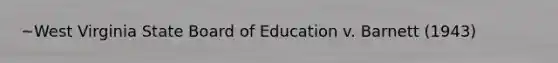 ~West Virginia State Board of Education v. Barnett (1943)