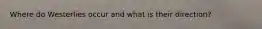 Where do Westerlies occur and what is their direction?