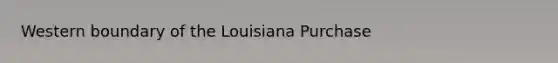 Western boundary of the Louisiana Purchase