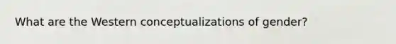 What are the Western conceptualizations of gender?