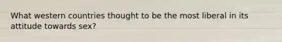 What western countries thought to be the most liberal in its attitude towards sex?