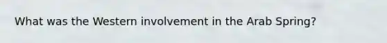 What was the Western involvement in the Arab Spring?