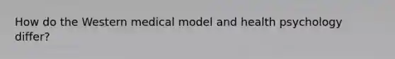 How do the Western medical model and health psychology differ?