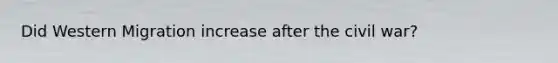 Did Western Migration increase after the civil war?