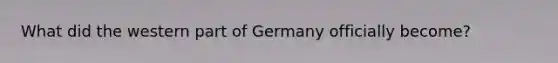 What did the western part of Germany officially become?