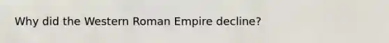 Why did the Western Roman Empire decline?