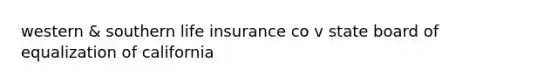 western & southern life insurance co v state board of equalization of california