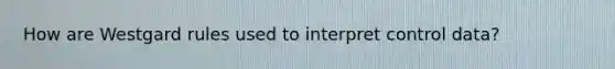 How are Westgard rules used to interpret control data?