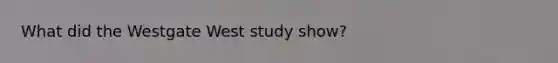 What did the Westgate West study show?