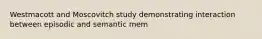 Westmacott and Moscovitch study demonstrating interaction between episodic and semantic mem